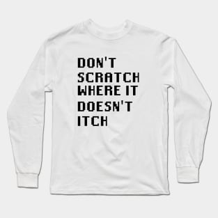 Don't Scratch Where It Doesn't Itch Long Sleeve T-Shirt